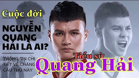 Tiểu sử - cuộc đời của cầu thủ NGUYỄN QUANG HẢI