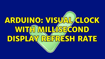 Arduino: Visual clock with millisecond display refresh rate (3 Solutions!!)