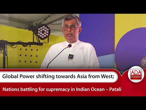 Global Power shifting towards Asia from West; Nations battling for supremacy in Indian Ocean –Patali