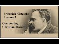 Friedrich Nietzsche, Lecture 3:  Overcoming Christian Morality