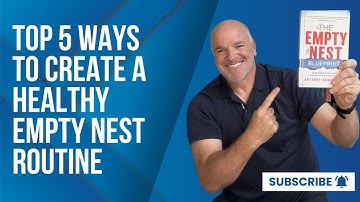 Top 5 Ways to Create a Healthy Empty Nest Routine – Prioritize YOU!