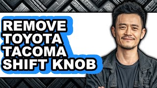 How To Remove Toyota Tacoma Shift Knob - Easy Guide