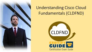 210-451 Understanding Cisco Cloud Fundamentals (CLDFND) - CertifyGuide Exam Video Training
