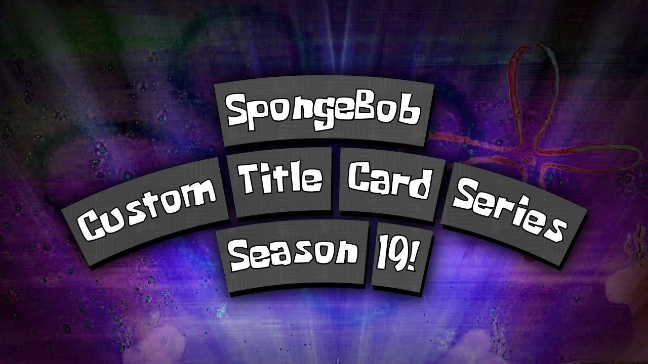 SpongeBob Custom Title Card Series - SEASON 19! - YouTube