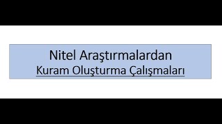 14- Kuram Oluşturma Çalışmaları / Nitel Araştırma Yöntemleri