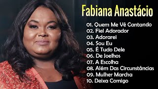 Fabiana Anastácio || Adorarei,.. Top 10 músicas mais ouvidas | Melhor coleção gospel #asmelhores