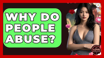Why Do People Abuse? - The Love Workshop