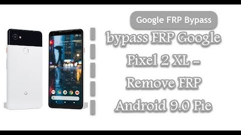 Bypass FRP Google Pixel 2 XL Android 9 0 Pie