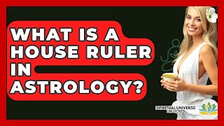 Full What Is A House Ruler In Astrology - Spiritual Universe Unlocked Guide