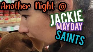 💕Another Night @ Jackie MAYDAY Saints 😇👄👣🐕