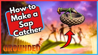 How to Make a Sap Catcher in Grounded