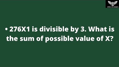 276X1 is divisible by 3. What is the sum of possible value of X?