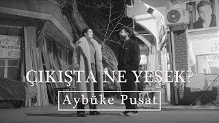 ÇIKIŞTA NE YESEK? | Aybüke Pusat • Bırakın da yaşayalım ya! | Büyükada