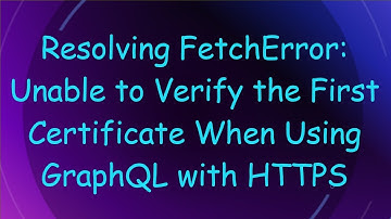 Resolving FetchError: Unable to Verify the First Certificate When Using GraphQL with HTTPS