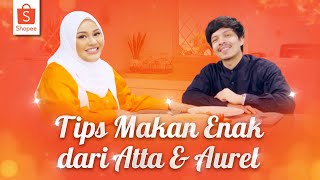 Tips Makan Enak dari Atta & Aurel