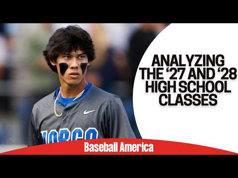 How Good Are The 2027 and 2028 High School Draft Classes?