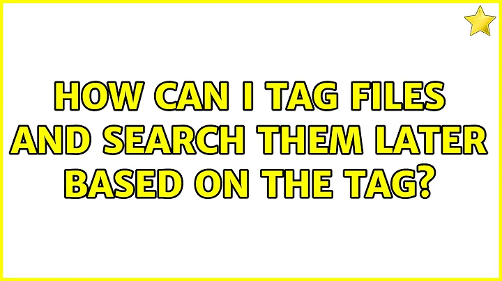 Ubuntu: How can I tag files and search them later based on the tag?