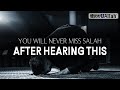 YOU WILL NEVER MISS SALAH AFTER HEARING THIS