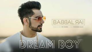 Dream Boy Babbal Rai Pav Dharia Jassie Gill Full Punjabi Song Latest Punjabi Songs 2017