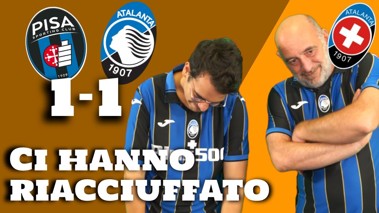 Pisa - Atalanta 1-1 || LA SOLITA PENITENZA PRE-CHAMPIONS... PAREGGIO QUASI IMMERITATO