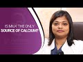 Is Milk The Only Source Of Calcium? | Dr. Archana S Ayyanathan