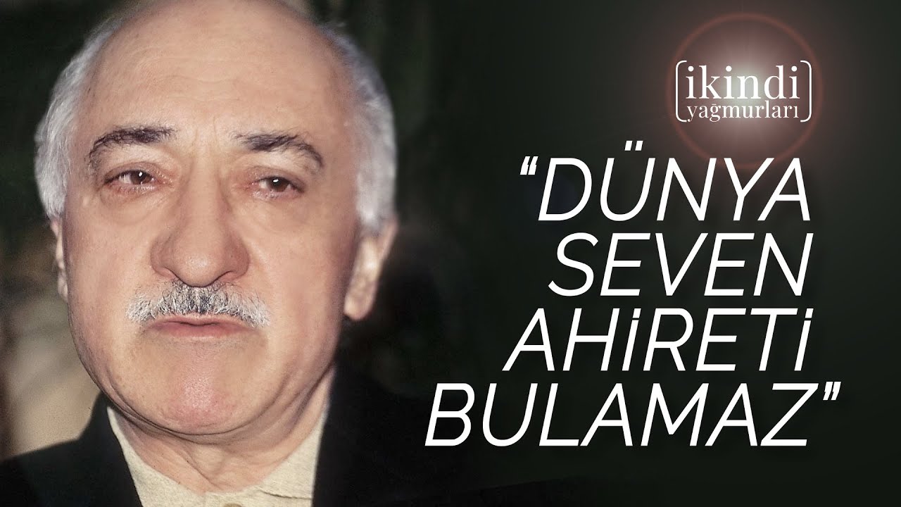 DÜNYA SEVEN AHİRETİ BULAMAZ / İKİNDİ YAĞMURLARI