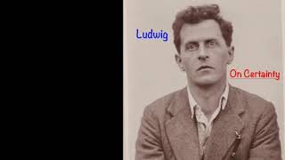 Spoken Book: Wittgenstein&#39;s &quot;On Certainty&quot; # 411 to end