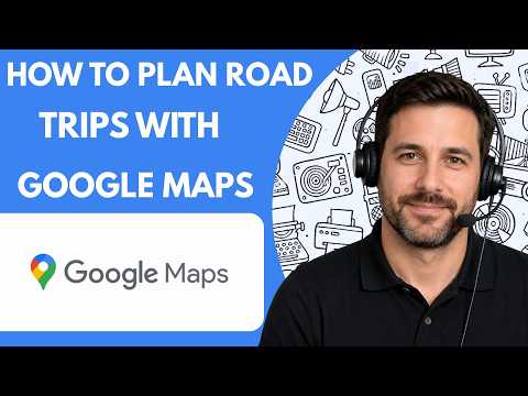 How to Plan Road Trips With Google Maps Full Guide 2027