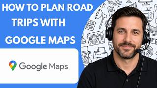 How to Plan Road Trips With Google Maps Full Guide 2027