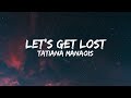 Let&#39;s Get Lost - Tatiana Manaois (Lirik)