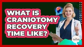 What Is Craniotomy Recovery Time Like?