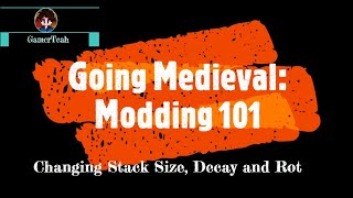 Going Medieval [Modding 101: Changing Stack Size, Decay, Rot and More]