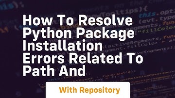 how to resolve python package installation errors related to path and