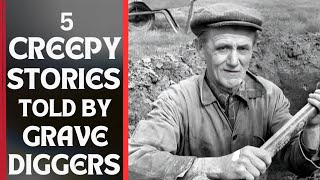 5 CREEPY STORIES TOLD BY GRAVE DIGGER
