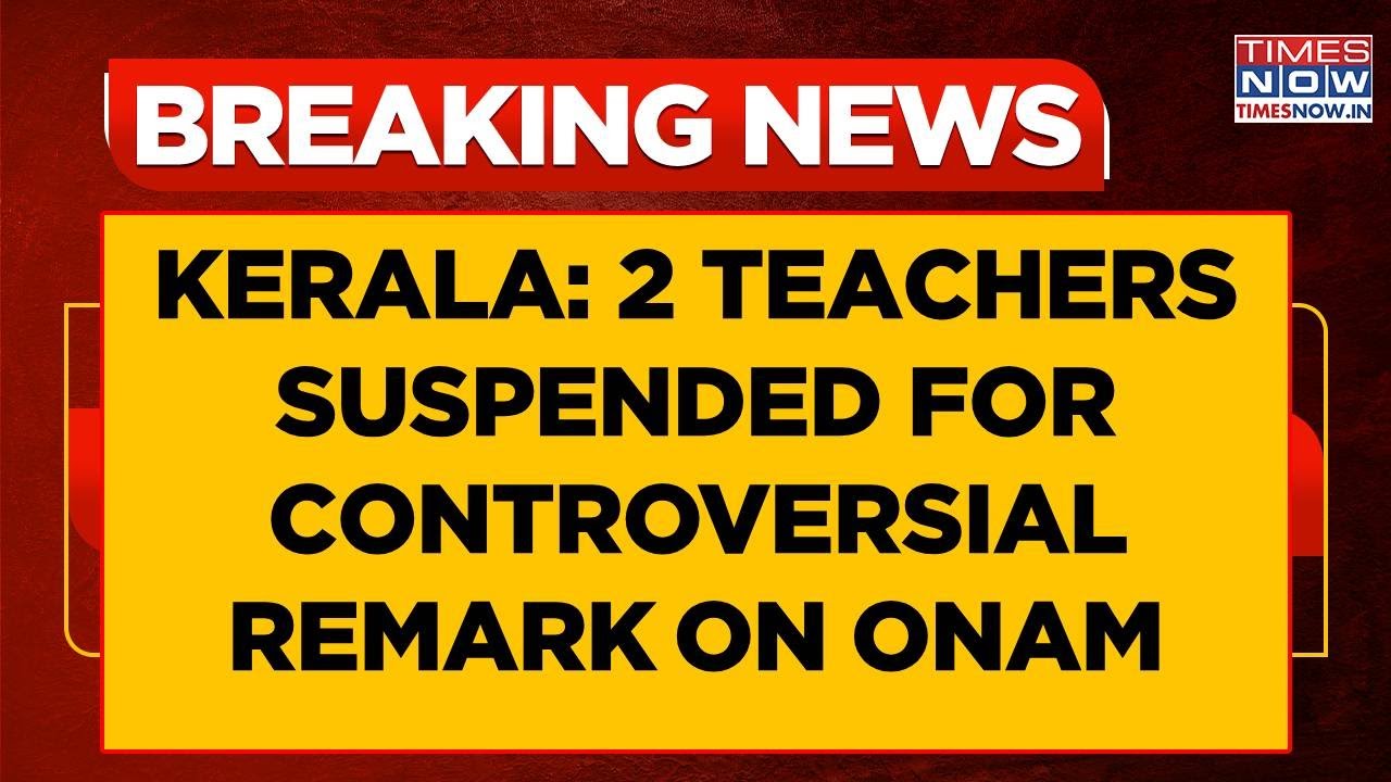 Kerala News: Two Teachers Suspended For 'Onam A Hindu Fest, Must Not Be Taught' Comment | WATCH