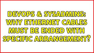 DevOps & SysAdmins: Why ethernet cables must be ended with specific arrangement? (2 Solutions!!)
