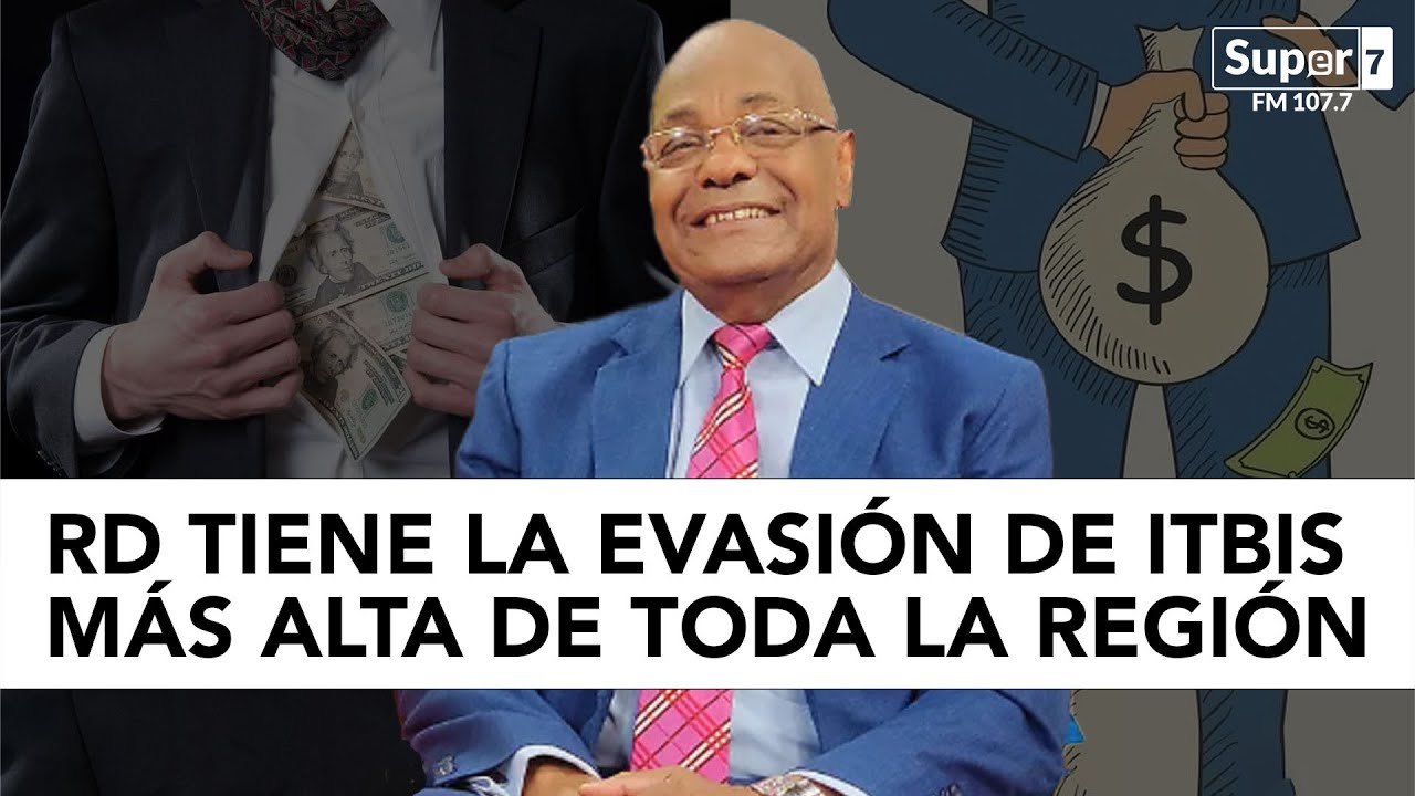 ¡SIGAN ROBANDO! RD tiene la evasión de ITBIS más alta de toda la región ...