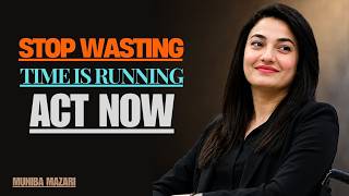 Stop Wasting Time Before It’s Too Late | Muniba Mazari Motivation