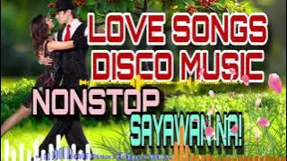 LOVE SONGS DISCO REMIX NONSTOP SAWAYAN