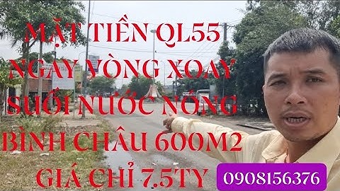 MẶT TIỀN QL55 NGAY VÒNG XOAY SUỐI NƯỚC NÓNG BÌNH CHÂU XUYÊN MỘC DT 600M2=20×30 #giá 8TY#datdepphumy