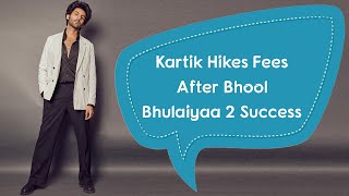 Kartik Aaryan Hikes His Fees After Bhool Bhulaiyaa 2 Success