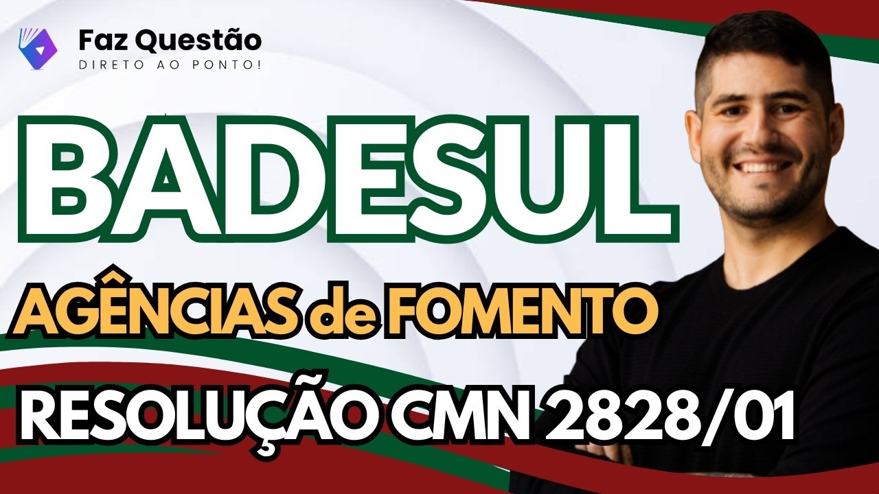 AULA 01   BADESUL   AGÊNCIAS de FOMENTO (RESOLUÇÃO CMN 2828/01)
