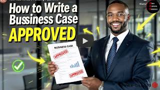 How to Write a Business Case That Gets Approved at Work