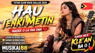 HAU TENKI METIN 💔🇹🇱 | MASKE O LA IHA ONA | TETUN SLOW ROCK BALLAD 2026 | MUSIKAI88