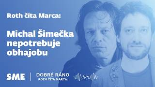 Roth číta Marca: Michal Šimečka nepotrebuje obhajobu