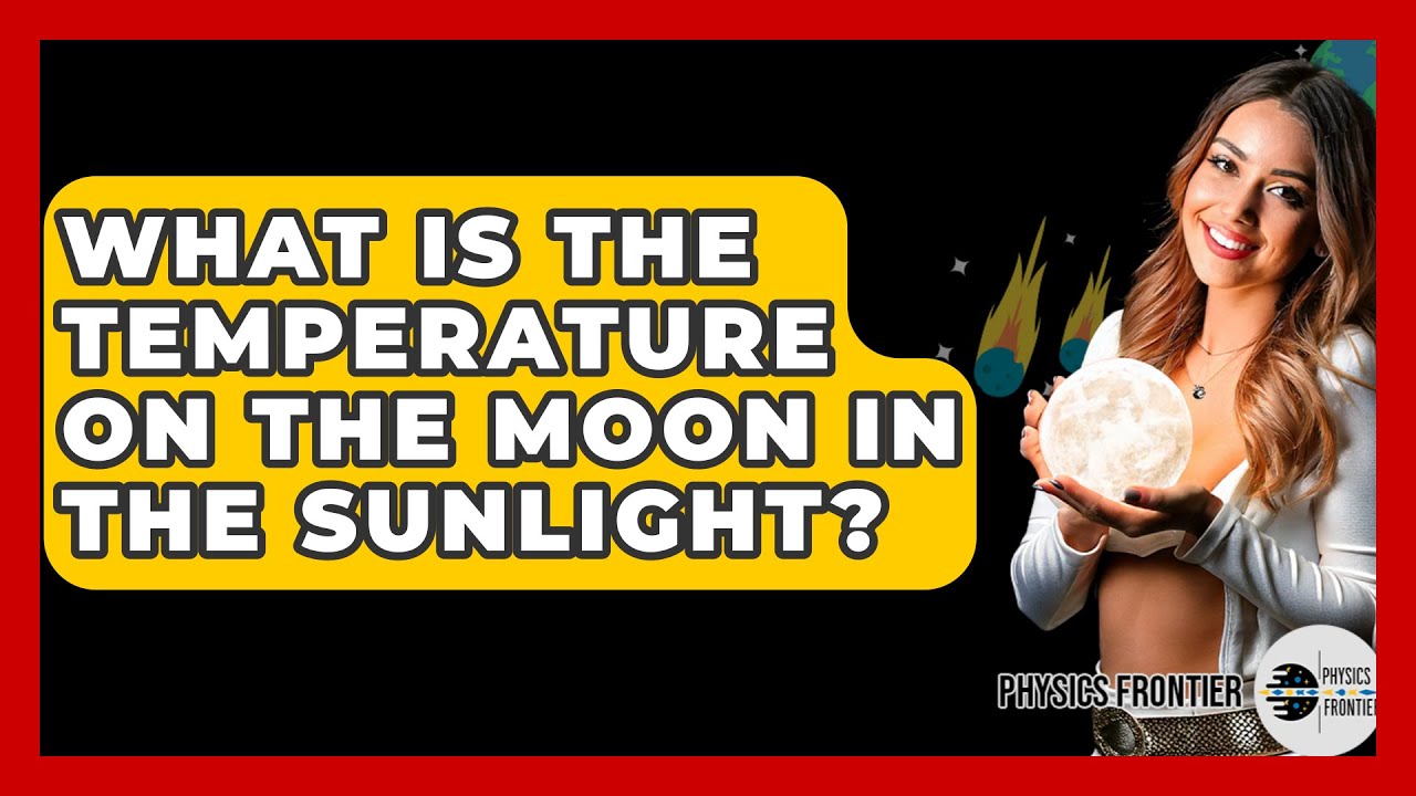 What Is The Temperature On The Moon In The Sunlight? - Physics Frontier