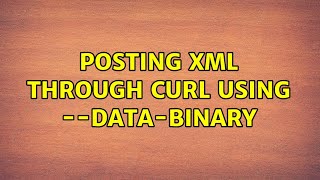 Ubuntu: Posting XML through cURL using --data-binary