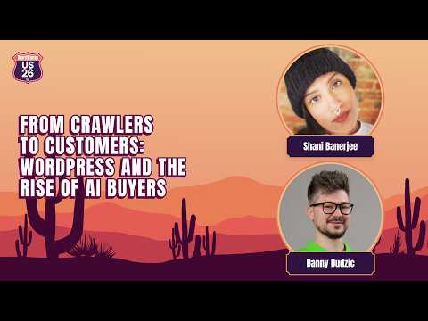 From Crawlers to Customers: WordPress and the Rise of AI Buyers | Danny Dudzic and Shani Banerjee