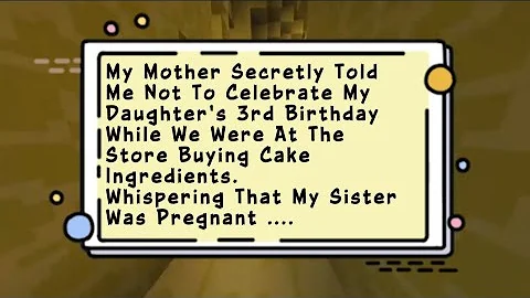 My Mother Secretly Told Me Not To Celebrate My Daughter's 3rd Birthday While We Were At The Store...