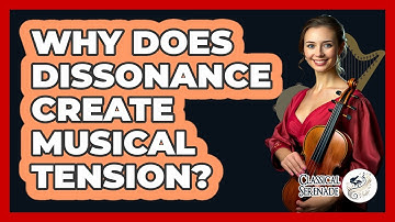 Why Does Dissonance Create Musical Tension?
